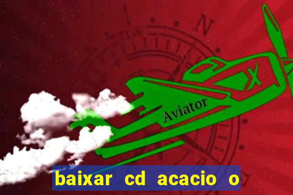 baixar cd acacio o ferinha da bahia vol 1